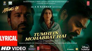 Tumhein Mohabbat Hai Lyrical  Atrangi Re @ARRahman Akshay KSara A KDhanush  Arijit Singh