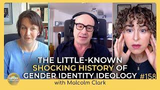 EP 158 The Little-Known Shocking History of Gender Identity Ideology with Malcolm Clark