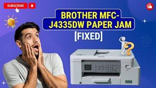 Brother MFC-J4335DW Paper Jam Fixed  Printer Tales