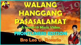 WALANG HANGGANG PASASALAMAT -COVID-19 MUSIC VIDEO FRONTLINERS EDITION - Bro Leo O. Rosario