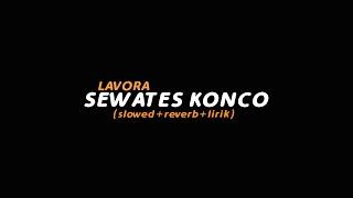 Sewates Konco - LAVORA slowed+reverb+lirik  Butterfly Vibes