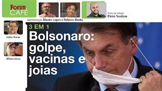 Bolsonaro golpe vacinas e joias  Uma coisa só  Fórum Café  20.3.24