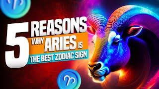 5 Reasons   Why ARIES is the Best Zodiac Sign