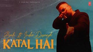 KATAL HAI Official Video  BALI feat INDER DOSANJH  Latest Punjabi Songs 2024