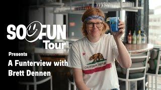 Funterview with Brett Dennan  Denver  So Fun Tour