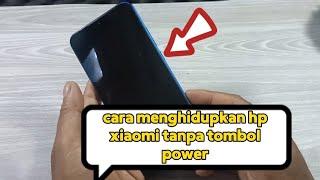 cara menghidupkan hp xiaomi tanpa tekan tombol power 2024