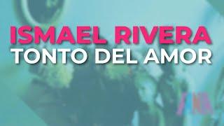 Ismael Rivera - Tonto del Amor Audio Oficial