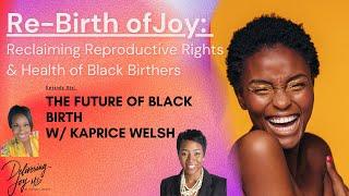 ReBirth of Joy Ep6 The Future of Black Birth ft. Kaprice Welsh
