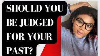 Should I be judged for my Past?