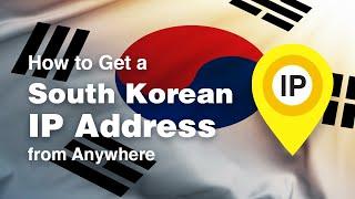 How to Get a South Korean IP Address from Anywhere