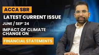 ACCA SBR Latest Current Issue June and Sept 2024  Impact of CLIMATE CHANGE on Financial Statements