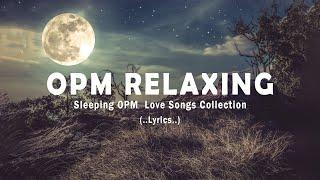 OPM Relaxing - Sleeping OPM  Love Songs Collection WITH LYRICS