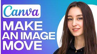 How To Make An Image Move In Canva Quick Guide