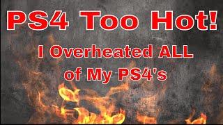 Overheating PS4 I overheated all of my PS4s.