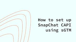 How to set up SnapChat Conversion API using server Google Tag Manager