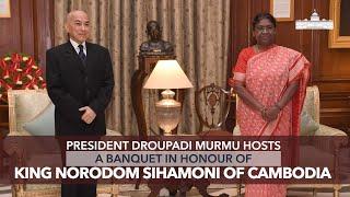 President Murmu hosts a banquet in honour of King Norodom Sihamoni of Cambodia at Rashtrapati Bhavan