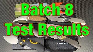 Batch 8 Test Results  Thanks to Remette Knives for paying the tab 