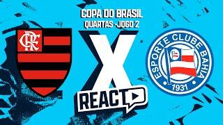 FLAMENGO x BAHIA - Quartas de final Copa do Brasil FSC React