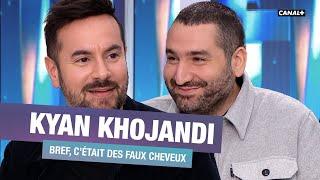 Kyan Khojandi  Bref c’était des faux cheveux - CANAL+