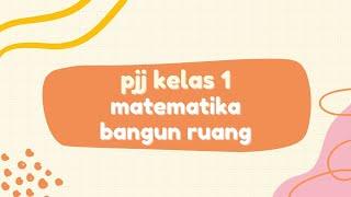 pjj kelas 1  matematika - bangun ruang