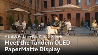 HUAWEI MatePad Pro 12.2-inch – Meet the Tandem OLED PaperMatte Display