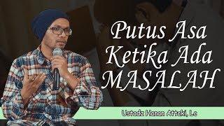 Putus Asa Ketika Ada Masalah - Ustadz Hanan Attaki Lc