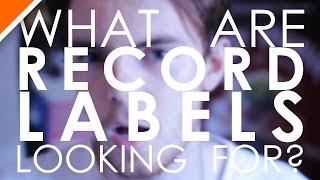What Are Record Labels Looking For?