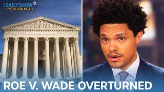 Abortion Rights Under Siege as Roe v. Wade Overturned  The Daily Show