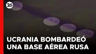 Ucrania bombardeó una base aérea militar rusa