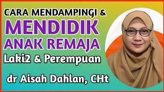 dr Aisah Dahlan CHt  Cara Mendidik Anak Remaja Laki2 dan Perempuan Menurut Islam  dr Aisyah Dahlan