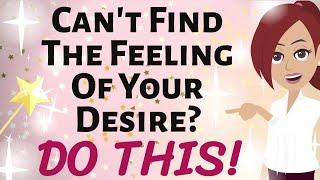 Abraham Hicks  CANT FIND THE FEELING OF YOUR DESIRE?   DO THIS  Law of Attraction