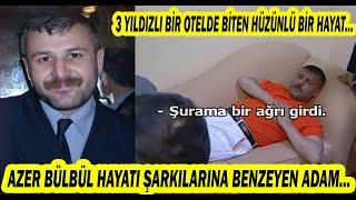 Azer Bülbülün Hayatı ve Yürek Burkan Vedası...