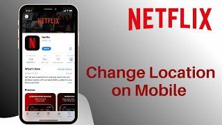 How to Change Region in Netflix Mobile App  2021