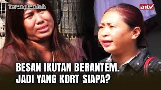 Gak Ada Yang Mau Disalahin Yang KDRT Duluan Siapa?  Terangkanlah ANTV Eps 123 23