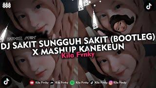 DJ SAKIT SUNGGUH SAKIT - ILIR 7 BOOTLEG X MASHUP KANEKEUN VIRAL TIKTOK 2024