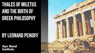 Thales of Miletus and the Birth of Greek Philosophy by Leonard Peikoff part 2 of 50