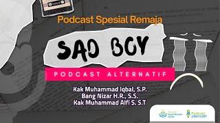 PODCAST ALTERNATIF Sad Boy - Kak Iqbal Bang Nizar dan Kak Alfi