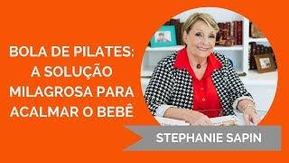 Stephanie Sapin - Bola de pilates a solução milagrosa para acalmar o bebê