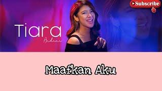 Tiara Andini - Maafkan Aku #TerlanjurMencinta Lyric