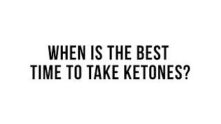 When is the Best Time to Take Ketones?