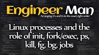 Linux processes init forkexec ps kill fg bg jobs