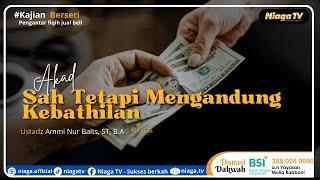 Live   AKAD SAH TAPI MENGANDUNG KEBATHILAN   Ustadz Ammi Nur Baits ST B.A