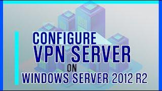 How to setup VPN Remote Access in Windows server 2012 r2