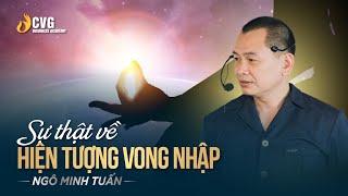 SỰ THẬT VỀ HIỆN TƯỢNG VONG NHẬP  Ngô Minh Tuấn  Học viện CEO Việt Nam Global