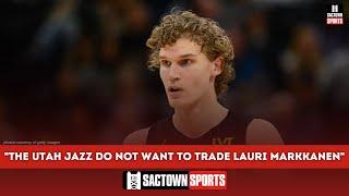Tony Jones The Utah Jazz do not want to trade Lauri Markkanen
