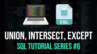 UNION INTERSECT EXCEPT - SQL Tutorial Series #6