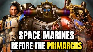 Space Marine Legions BEFORE the Primarchs - Warhammer 40K Lore