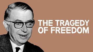 The Tragedy of Freedom  Jean-Paul Sartre