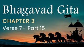 Bhagavad Gita Chapter 3 Verse 7 - PART 15 in English by Yogishri