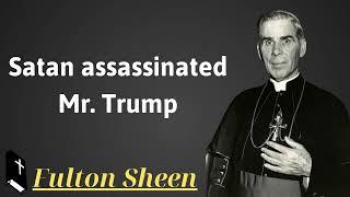 Satan assassinated Mr  Trump - Father Saint Fulton Sheen